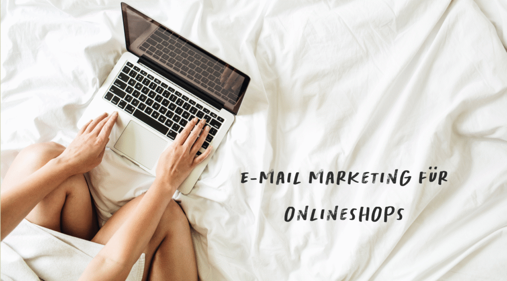 E-Mail Marketing für Onlineshops – So erreichst du deine Kunden gezielt!
